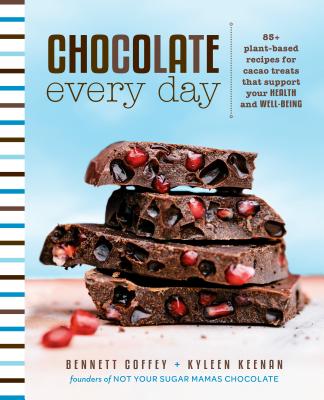 Chocolate Every Day: 85+ Plant-Based Recipes for Cacao Treats That Support Your Health and Well-Being - Coffey, Bennett, and Keenan, Kyleen