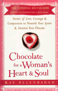 Chocolate for a Woman's Heart & Soul: Stories of Love, Courage, Aand Compassion to Nourish Your Spirit and Sweeten Your Dreams