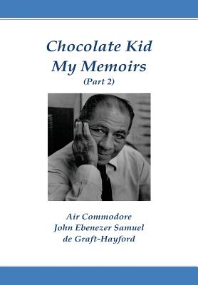 Chocolate Kid My Memoirs (Part 2) - De Graft-Hayford, John Ebenezer Samuel