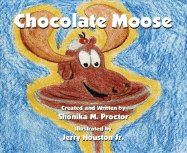 Chocolate Moose - Proctor, Shonika, and Houston, Jerry (Illustrator)