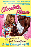 Chocolate, Please: My Adventures in Food, Fat, and Freaks