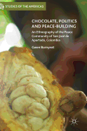 Chocolate, Politics and Peace-Building: An Ethnography of the Peace Community of San Jose de Apartado, Colombia
