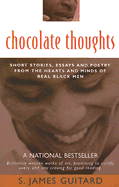 Chocolate Thoughts: Short Stories, Essays and Poetry from the Hearts and Minds of Real Black Men