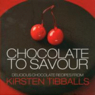 Chocolate to Savour with Kirsten Tibballs - Marshall, Peter, and Fletcher, Diana (Photographer), and Donnelly, Philip (Designer)