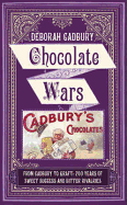 Chocolate Wars: From Cadbury to Kraft: 200 Years of Sweet Success and Bitter Rivalry