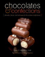 Chocolates and Confections: Formula, Theory, and Technique for the Artisan Confectioner - Greweling, Peter P, and The Culinary Institute of America (Cia)