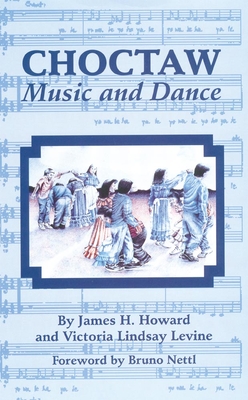 Choctaw Music and Dance - Howard, James H, and Levine, Victoria Lindsay, and Nettl, Bruno (Foreword by)