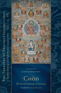 Chod: The Sacred Teachings on Severance: Essential Teachings of the Eight Practice Lineages of Tibet, Volume 14 (The Treasury of Precious Instructions)