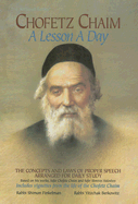 Chofetz Chaim: A Lesson a Day: The Concepts and Laws of Proper Speech Arranged for Daily Study