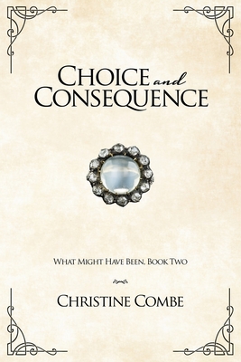 Choice and Consequence: A Pride and Prejudice Variation - Combe, Christine