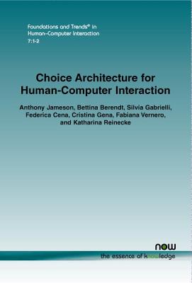 Choice Architecture for Human-Computer Interaction - Jameson, Anthony, and Berendt, Bettina, and Gabrielli, Silvia