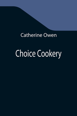 Choice Cookery - Owen, Catherine