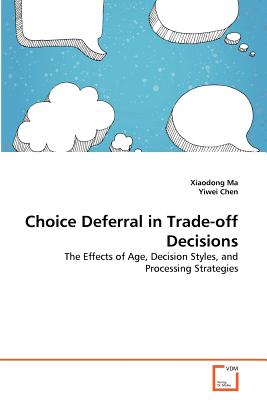 Choice Deferral in Trade-off Decisions - Ma, Xiaodong, and Chen, Yiwei