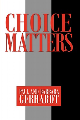 Choice Matters - Gerhardt, Paul, and Gerhardt, Barbara