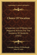 Choice Of Vocation: A Selected List Of Books And Magazine Articles For The Guidance Of Students (1921)