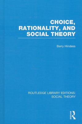 Choice, Rationality, and Social Theory - Hindess, Barry