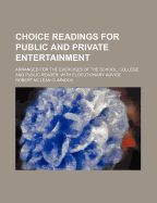 Choice Readings for Public and Private Entertainment; Arranged for the Exercises of the School, College and Public Reader, with Elocutionary Advice - Cumnock, Robert McLean