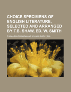 Choice Specimens of English Literature, Selected and Arranged by T.B. Shaw, Ed. W. Smith