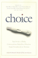 Choice: True Stories of Birth, Contraception, Infertility, Adoption, Single Parenthood, and Abortion