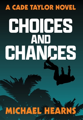 Choices and Chances: A Cade Taylor Novel - Hearns, Michael