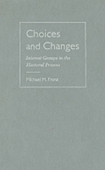 Choices and Changes: Interest Groups in the Electoral Process