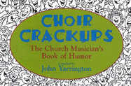 Choir Crackups: The Church Musicians Book of Humor - Yarrington, John