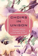 Choirs in Unison: Book 1