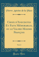 Choix d'Anecdotes Et Faits Mmorables, Ou Le Valere-Maxime Franois, Vol. 2 (Classic Reprint)