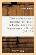 Choix de Chroniques Et M?moires Sur l'Histoire de France, Avec Notices Biographiques: N?gociations Diplomatiques Et Politiques Du Pr?sident Jeannin 1598-1620