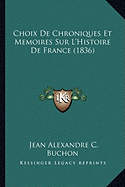 Choix de Chroniques Et Memoires Sur L'Histoire de France (1836)