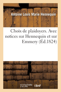 Choix de Plaidoyers. Avec Notices Sur Hennequin Et Sur Emmery