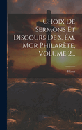 Choix de Sermons Et Discours de S. Em. Mgr Philarete, Volume 2...