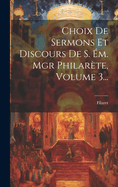 Choix de Sermons Et Discours de S. Em. Mgr Philarete, Volume 3...