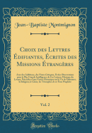 Choix Des Lettres difiantes, crites Des Missions trangres, Vol. 2: Avec Des Additions, Des Notes Critiques, Et Des Observations Pour La Plus Grande Intelligence de Ces Lettres; Missions Du Levant, Prcdes d'Une Notice Historique Sur La Vie de