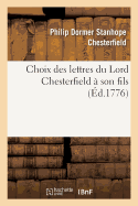 Choix Des Lettres Du Lord Chesterfield ? Son Fils