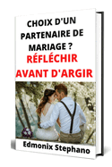 Choix d'un partenaire de mariage ?: R?fl?chir avant d'agir
