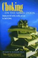Choking on the Silver Spoon: Keeping Your Kids Healthy, Wealthy, and Wise in a Land of Plenty