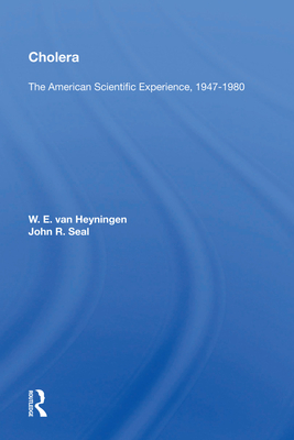 Cholera: "The American Scientific Experience, 1947-1980" - Van Heyningen, W E