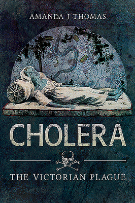 Cholera: The Victorian Plague - Thomas, Amanda J