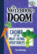 Chomp of the Meat-Eating Vegetables: A Branches Book (the Notebook of Doom #4): Volume 4