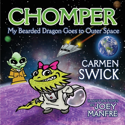 Chomper My Bearded Dragon Goes to Outer Space - Swick, Carmen, and Lambert, Page (Editor)