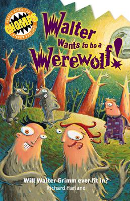 Chomps: Walter Wants to Be a Werewolf: Will Walter Grimm Ever Fit In? - Harland, Richard