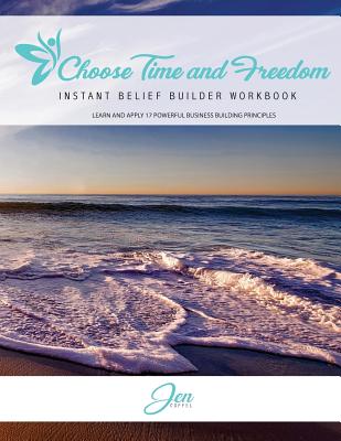 Choose Time and Freedom - Instant Belief Builder Workbook - Coffel, Jen