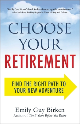 Choose Your Retirement: Find the Right Path to Your New Adventure - Birken, Emily Guy
