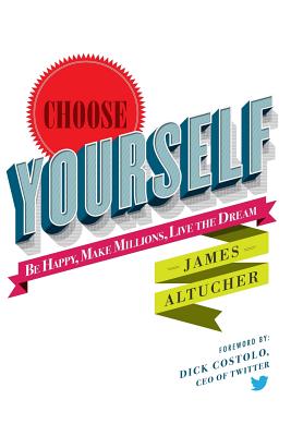 Choose Yourself! - Altucher, James