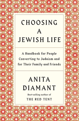 Choosing a Jewish Life, Revised and Updated: A Handbook for People Converting to Judaism and for Their Family and Friends - Diamant, Anita