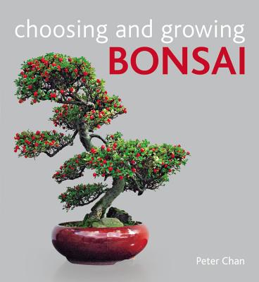 Choosing and Growing Bonsai - Chan, Peter