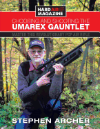 Choosing and Shooting the Umarex Gauntlet: Master This Revolutionary PCP Air Rifle