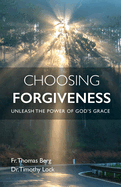 Choosing Forgiveness: Unleash the Power of God's Grace