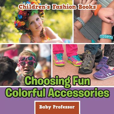 Choosing Fun Colorful Accessories Children's Fashion Books - Baby Professor